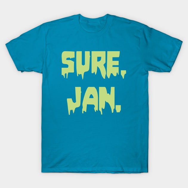 Sure, Jan T-Shirt by CatsandBats